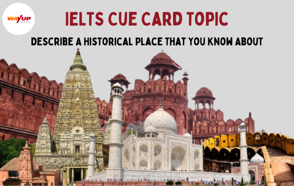 Describe a Historical Place That You Know About - IELTS Cue Card